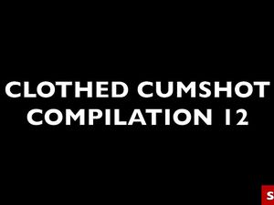 Clothed Cumshot Compilation 12