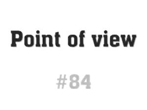 Point of view # 84