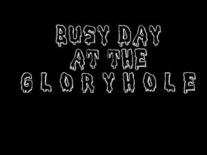 Busy day at the glory hole -v2