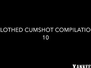 Clothed Cumshot Compilation 10 -v2