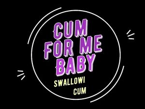 Cum For Me Baby- Swallowing His Cum