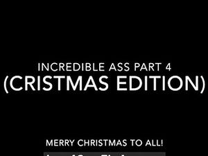Incredible Ass Part 4 Christmas Edition
